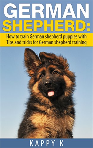 German Shepherd Training How To Train German Shepherd Puppies With Tips Tricks For German Shepherd Training German Shepherd Training German Shepherd German Shepherds Ebook K Kappy Amazon In Kindle Store