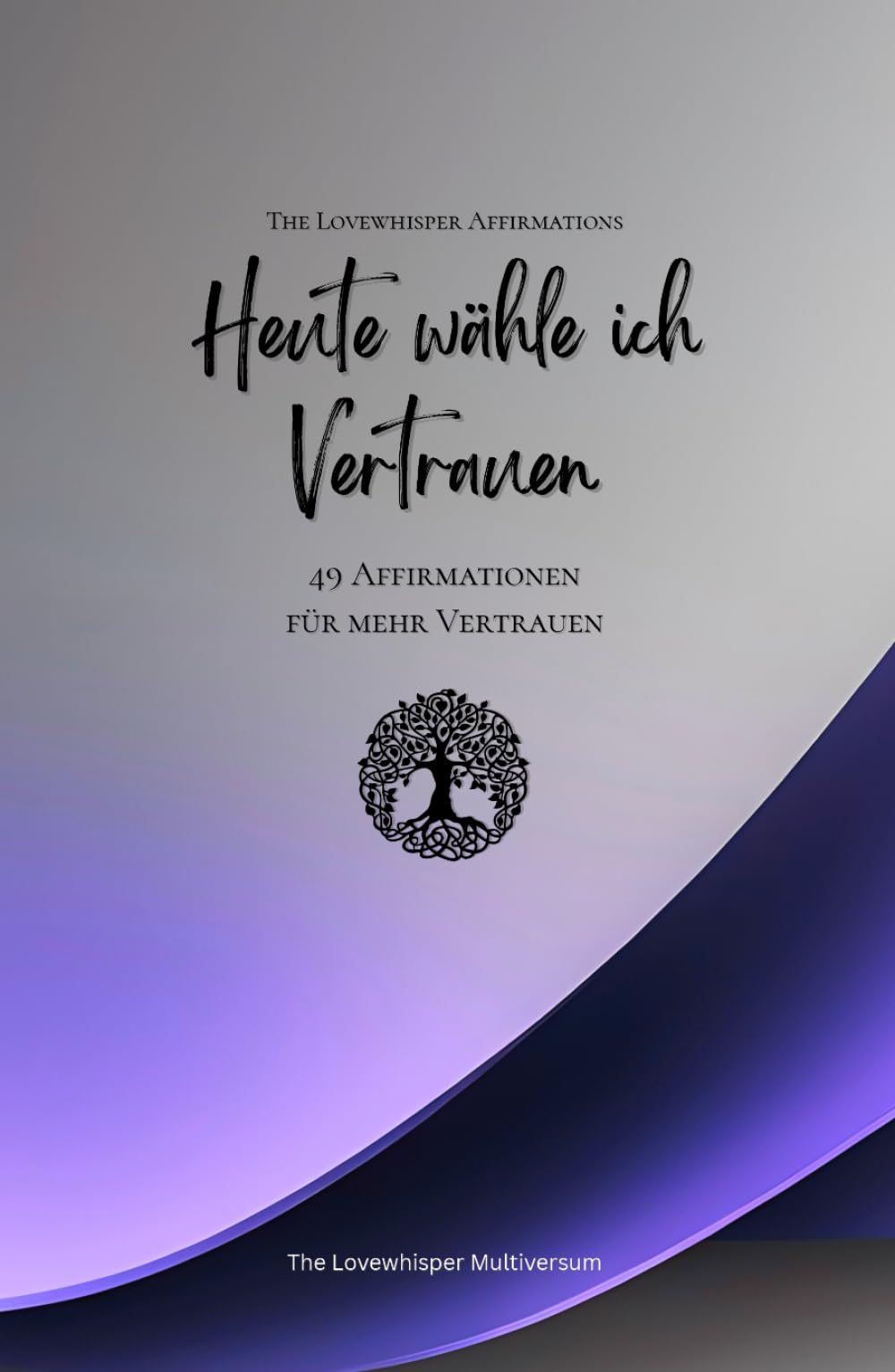 Heute wähle ich Vertrauen: 49 Affirmationen für mehr Vertrauen, Achtsamkeit, Wachstum, lavendel (Leben in Achtsamkeit)