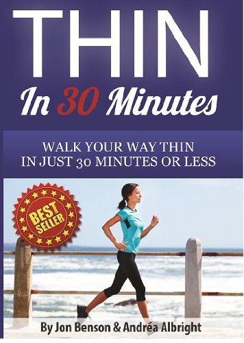 Thin In 30 Minutes: Walk Your Way Thin In 30 Minutes Or Less