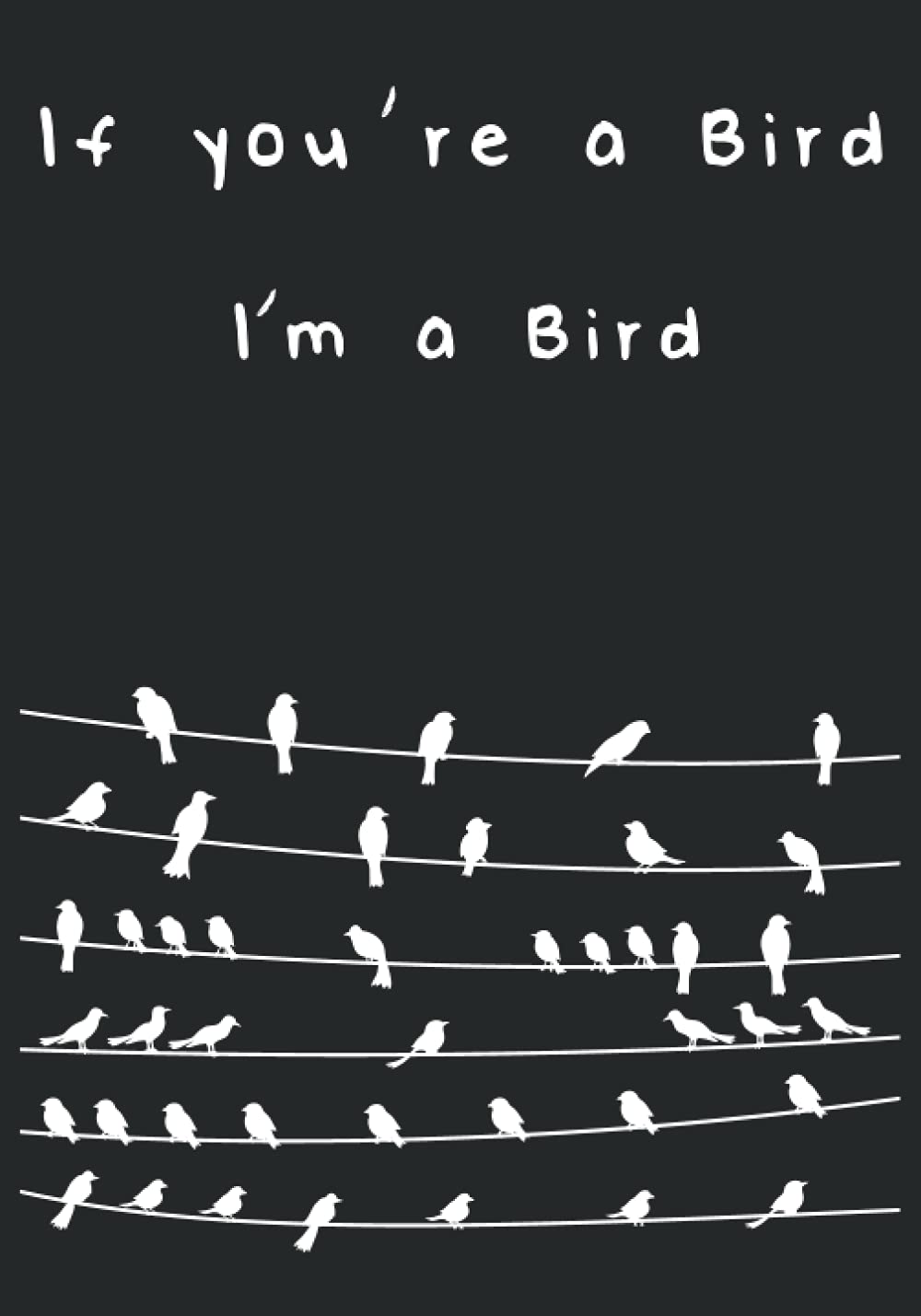 If you’re a Bird I’m a Bird: The Notebook Quotes - Inspirational Journal to write in for Lovers, Men - Women (Motivational Quotes Journal)-Volume1