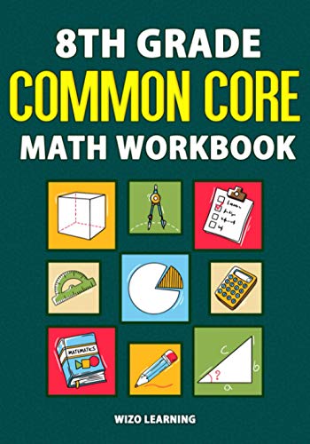 8th Grade Common Core Math Workbook: Daily Practice Questions & Answers To Help Students Succeed