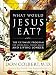 What Would Jesus Eat? The Ultimate Program for Eating Well, Feeling Great, and Living Longer