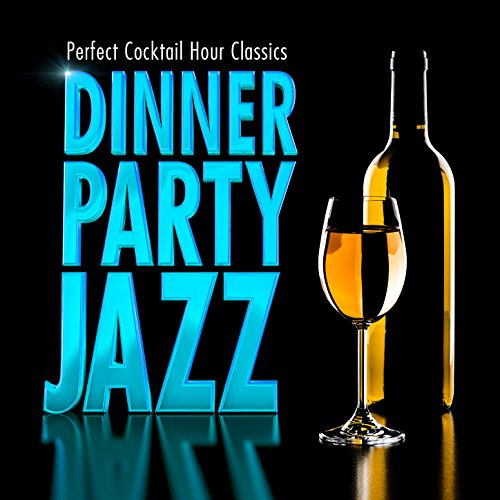 Dinner Party Jazz Perfect Cocktail Hour Classics