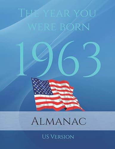The Year You Were Born 1963 US Almanac: A 1963 US almanac of interesting facts, photos and trivia over many topics including US Events, Adverts, Movies, Music and much more.