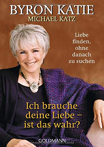 Ich brauche deine Liebe - ist das wahr?: Liebe finden, ohne danach zu suchen Ich brauche deine Liebe - ist das wahr?: Liebe finden, ohne danach zu suchen