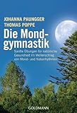 Die Mondgymnastik: Sanfte Übungen für natürliche Gesundheit - im Wellenschlag von Mond- und Naturrhythmen - - Johanna Paungger, Thomas Poppe