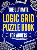 The Ultimate Logic Grid Puzzle Book for Adults: 100 Fun Deductive Challenges (Kindle Scribe Only) (Logic Puzzles - The Ultimate Collection 1)