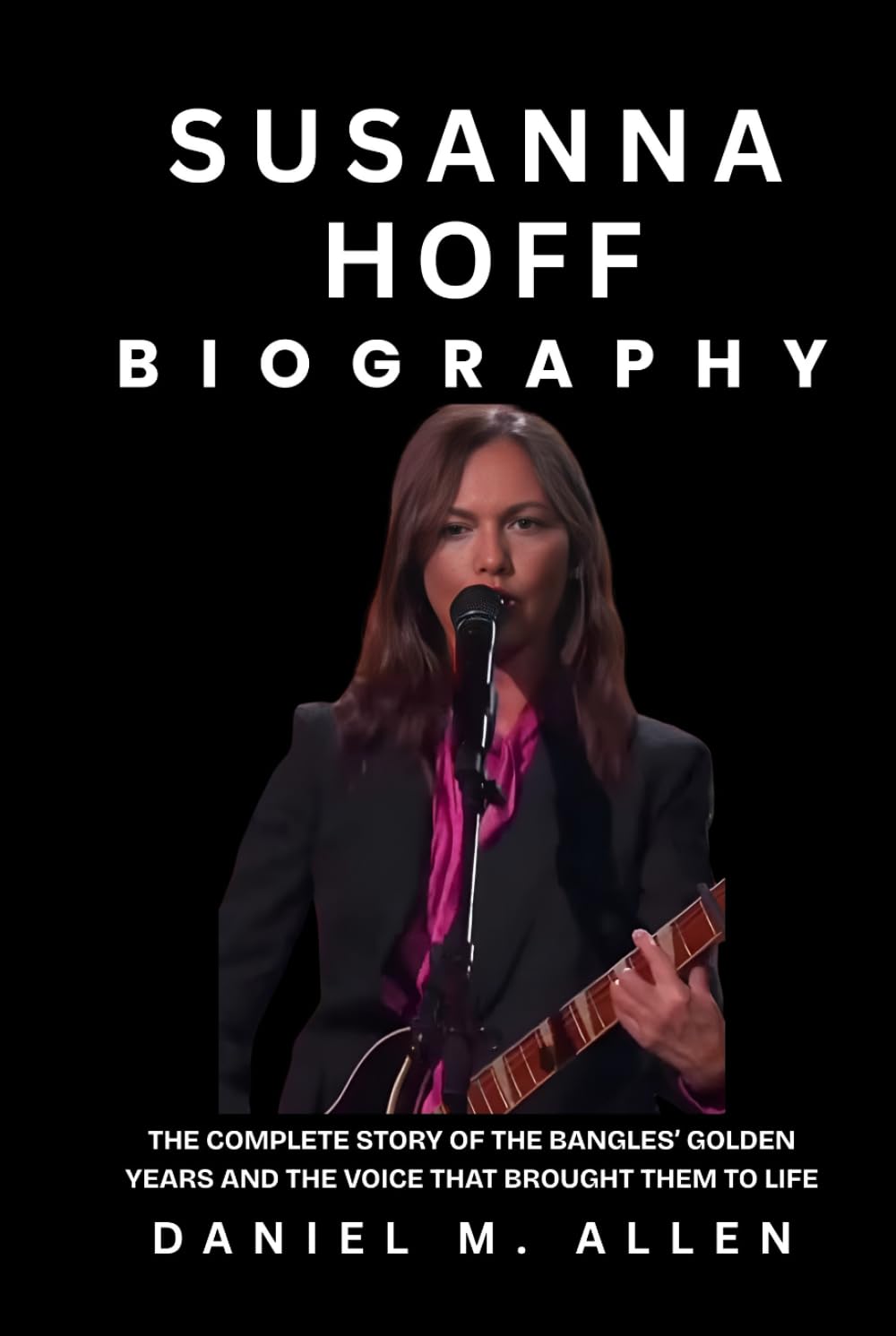 Susanna Hoff Biography: The Complete Story of The Bangles’ Golden Years and the Voice that Brought Them to Life