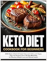 Keto Diet Cookbook for Beginners: 2000 Days of Quick & Super Easy Low-Carb, Low-Sugar, High-Fat Recipes with a 30-Day Meal Plan for Effective Weight Loss and Optimal Health B0DPN8D5C5 Book Cover