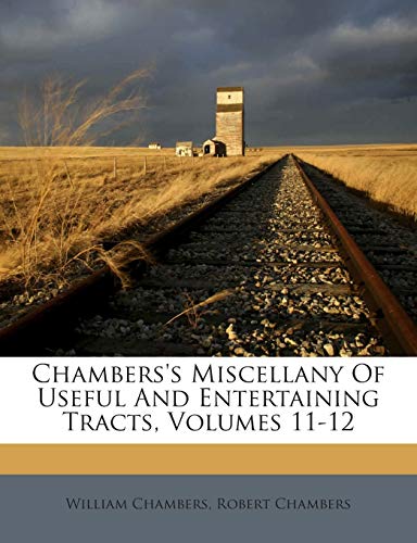 Chambers's Miscellany Of Useful And Entertaining Tracts, Volumes 11-12