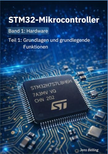STM32-Mikrokontroller: Band 1: Hardware; Teil 1: Grundlagen und Grundlegende Funktionen (STM32-Mikrocontroller, Band 1)
