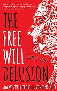 The Free Will Delusion: How We Settled for the Illusion of Morality