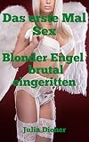 Das erste Mal Sex: Blonder Engel brutal eingeritten (Das erste Mal Sex... und gleich hart rangenomme