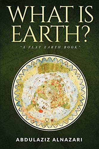 What Is Earth?: A Flat Earth Book