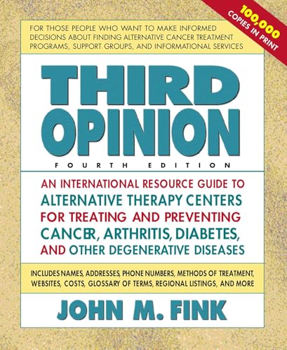 Third Opinion: An International Resource Guide to Alternative Therapy Centers for Treating and Preventing Cancer,...