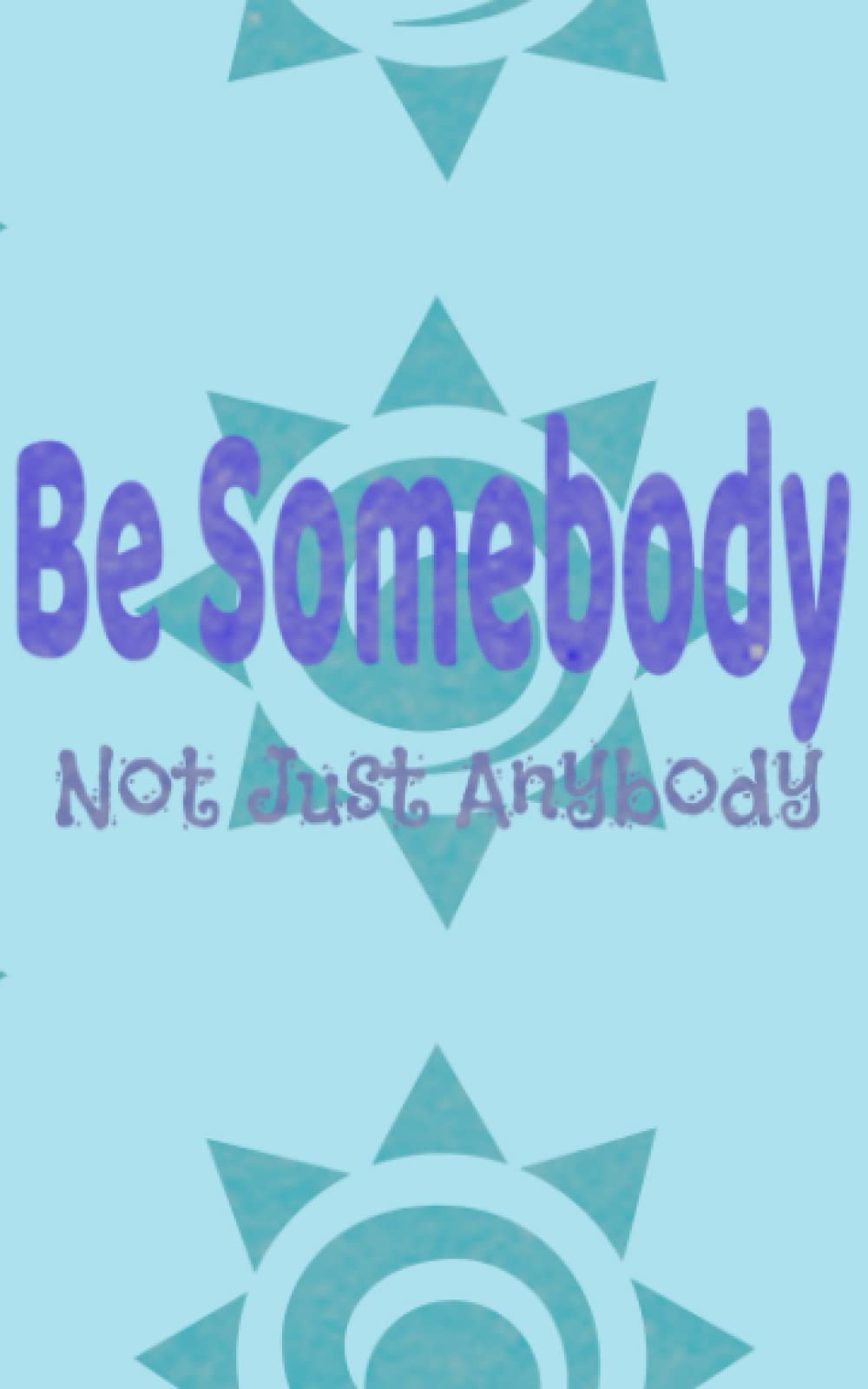 Be Somebody Journal: Future Plans and Thoughts