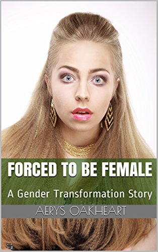 Forced to be Female: A Gender Transformation Story