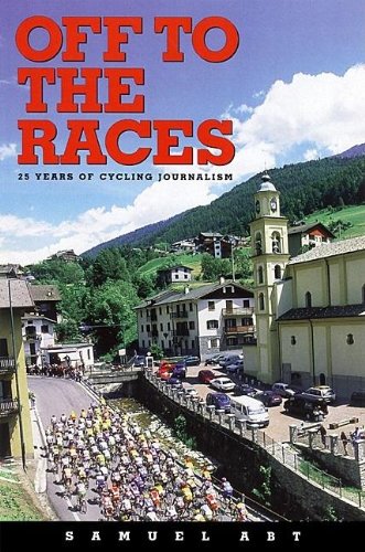 Off to the Races: 25 Years of Cycling Journalism Off to the Races: 25 Years of Cycling Journalism