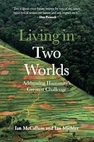 Living in Two Worlds: Addressing Humanity’s Greatest Challenge 0639706290 Book Cover