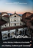 Pistoia...Arte, Storia, Cultura e Curiosità 8892680692 Book Cover