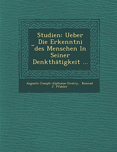 Studien: Ueber Die Erkenntni Des Menschen in Seiner Denkthatigkeit ... (English and German Edition)