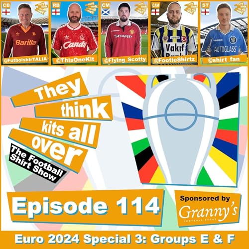 Episode 114 - EURO 2024 Special Part 3 - Groups E & F