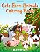Cute Farm Animals Coloring Book: A Coloring Book with Fun, Easy, Adorable Animals, Farm Scenery, Relaxation and Baby Animals Coloring Pages for Kids