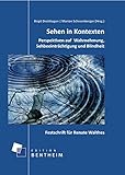  Sehen in Kontexten Perspektiven auf Wahrnehmung, Sehbeeinträchtigung und Blindheit: Perspektiven auf Wahrnehmung, Sehbeeinträchtigung und Blindheit. Festschrift für Renate Walthes