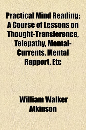 Buy Practical Mind Reading: A Course of Lessons on Thought-transference, Telepathy, Mental-currents, Mental Rapport, Etc — BookShops.in
