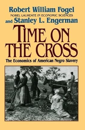 Time on the Cross: The Economics of American Slavery by Robert William Fogel (1995-08-17)