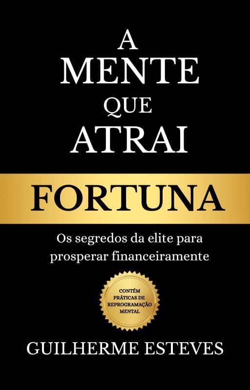 A Mente Que Atrai Fortuna - Guilherme Esteves | Amazon.com.br