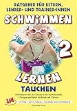 Schwimmen lernen 2: Tauchen: Material für Schulschwimmen in Grundschulen (Ratgeber für Eltern, Lehrer- und Trainer*innen)