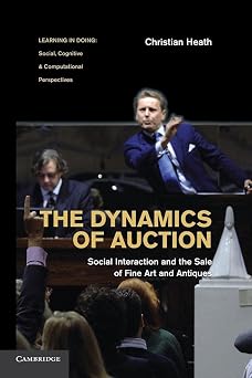 The Dynamics of Auction Social Interaction and the Sale of Fine Art and Antiques Learning in Doing Social, Cognitive and Computational Perspectives