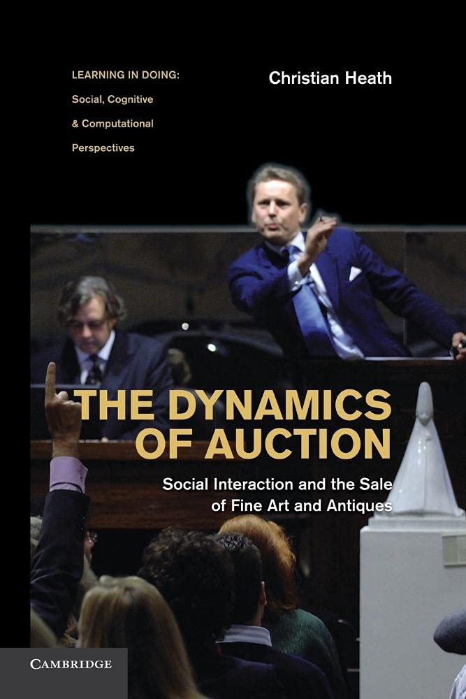 The Dynamics of Auction: Social Interaction and the Sale of Fine Art and Antiques (Learning in Doing: Social, Cognitive and Computational Perspectives)