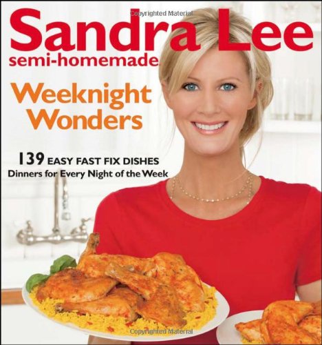 Sandra Lee Semi-Homemade Weeknight Wonders: 139 Easy Fast Fix Dishes Sandra Lee Semi-Homemade Weeknight Wonders: 139 Easy Fast Fix Dishes