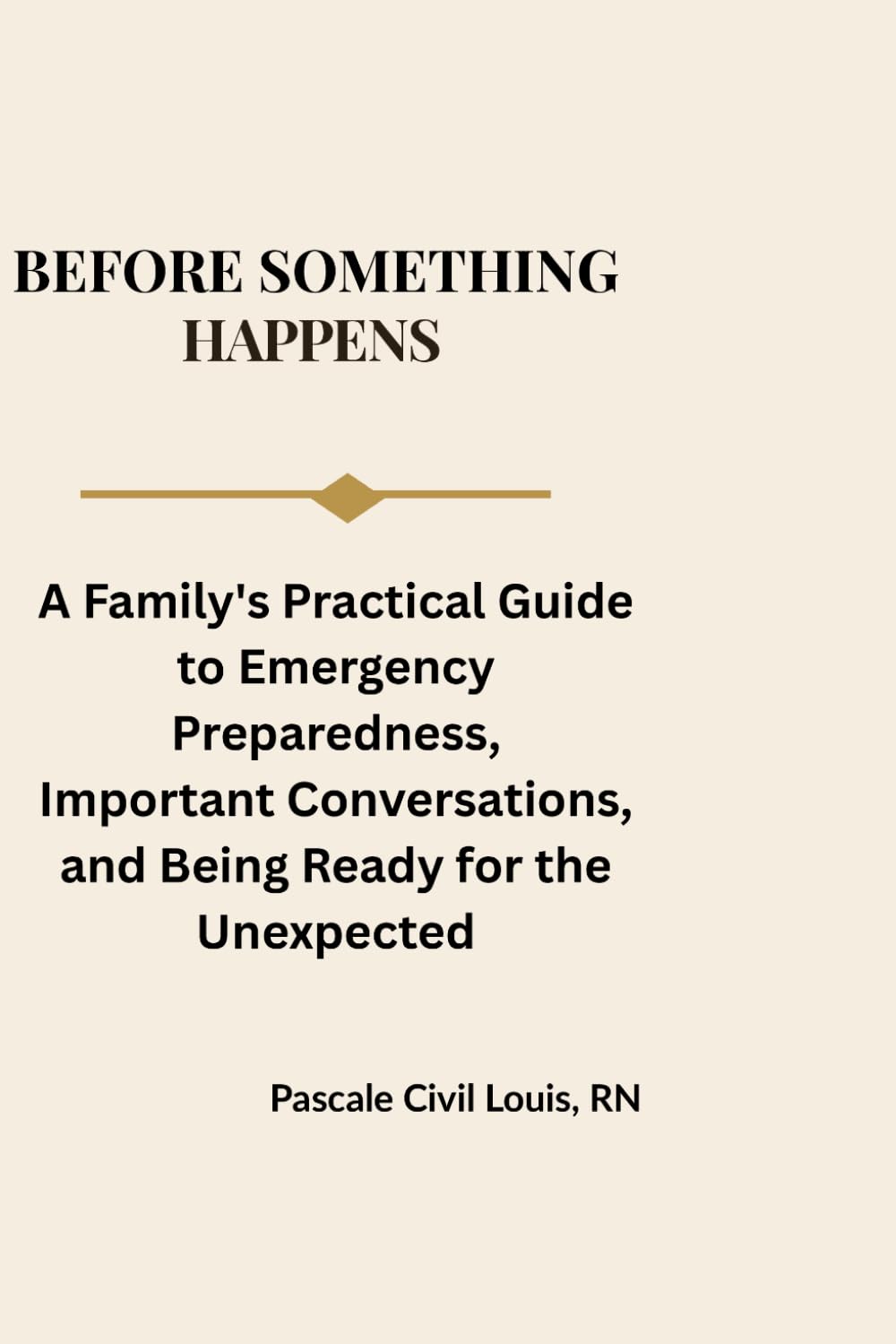 Before Something Happens: A Family's Practical Guide to Emergency Preparedness, Important Conversations, and Being Ready for the Unexpected