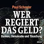 Wer regiert das Geld? Banken, Demokratie und Täuschung