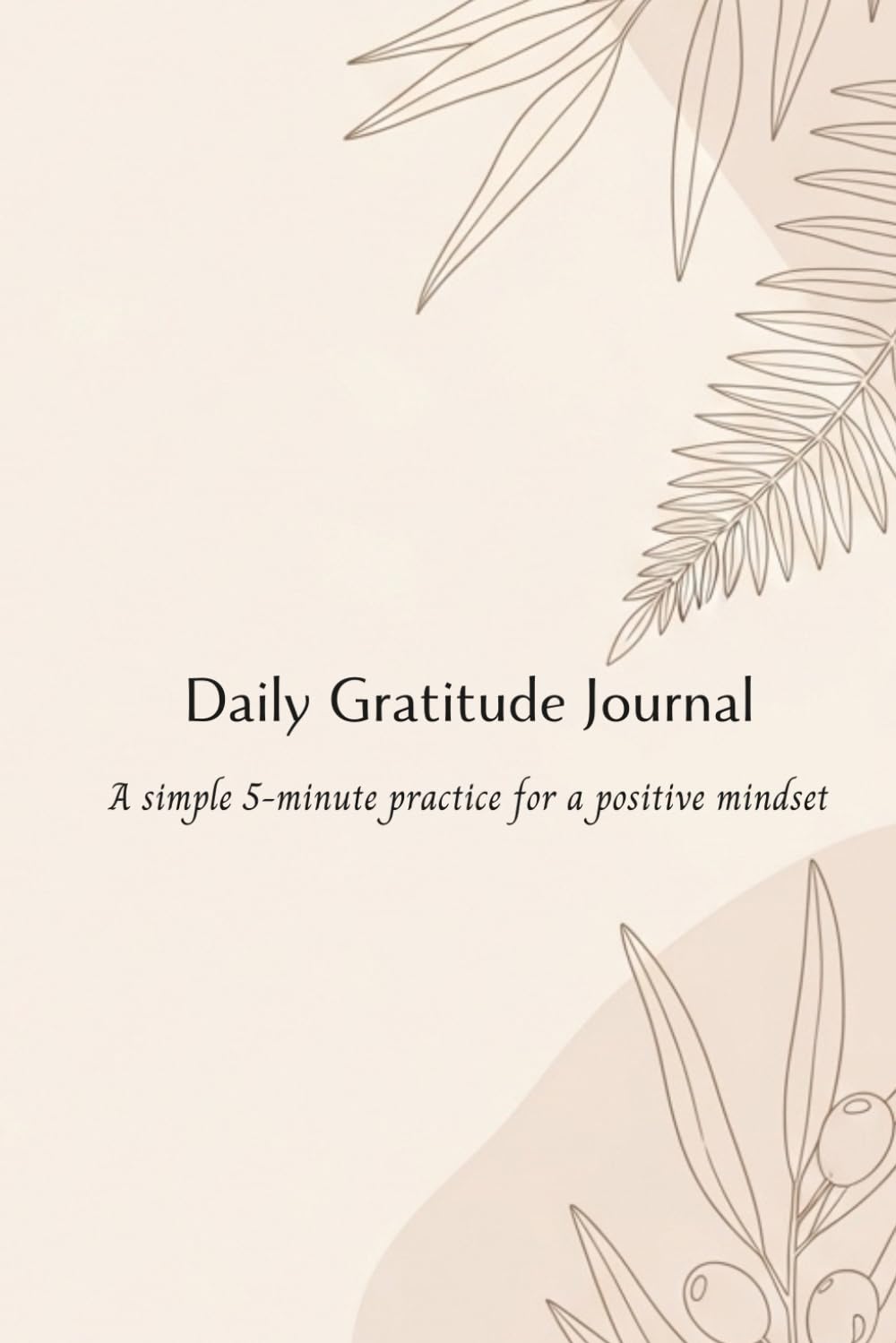 Daily Gratitude Journal: A Simple 5-Minute Practice for a Positive Mindset