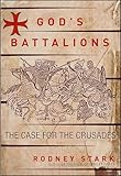 God's Battalions: The Case for the Crusades
