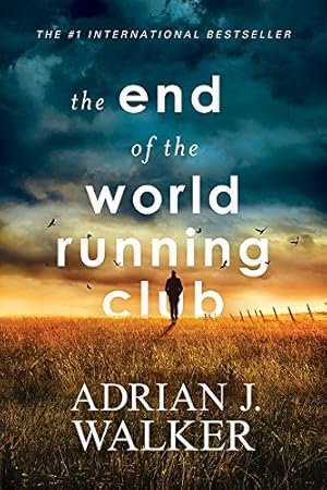 The End of the World Running Club: A Dystopian Survival Thriller About Endurance and Redemption