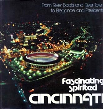 Fascinating Spirited Cincinnati - From River Boats and River Town to Elegance and Presidents