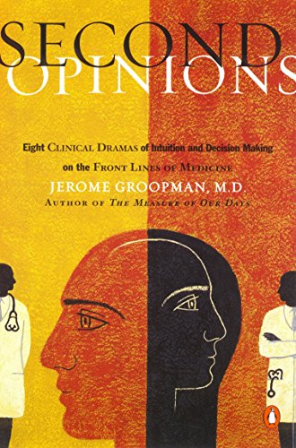 Second Opinions: Eight Clinical Dramas of Decision Making on the Front Lines of Medicine