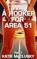 I Was a Hooker For Area 51: Part 1 1521295506 Book Cover