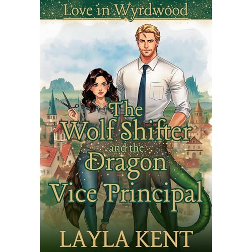 The Wolf Shifter and the Dragon Vice Principal (Love in Wyrdwood) Audiolibro Por Layla Kent arte de portada