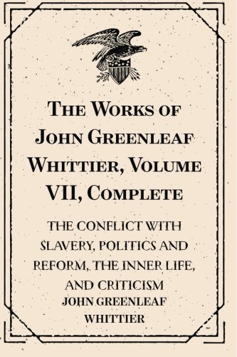 The Works of John Greenleaf Whittier, Volume VI... 1523331305 Book Cover