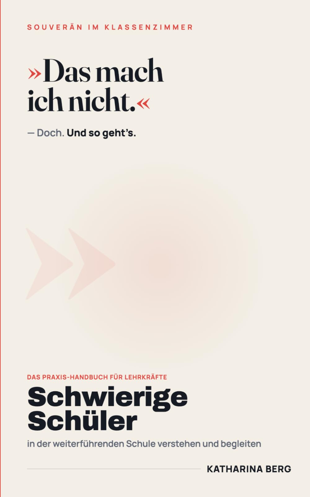 Schwierige Schüler: In der weiterführenden Schule verstehen und begleiten (Souverän im Klassenzimmer)