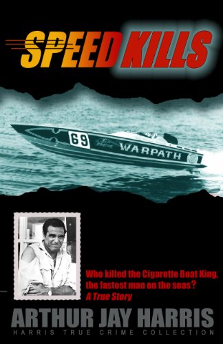 Speed Kills: Who killed the Cigarette Boat King, the fastest man on the seas? (Harris True Crime Collection Book 1) Kindle Edition