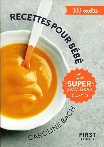 Télécharger Le Super Petit Livre - Recettes pour bébé - 300 recettes Livre PDF Gratuit