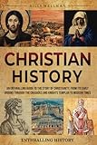 Christian History: An Enthralling Guide to the Story of Christianity, From Its Early Origins Through the Crusades and Knights Templar to Modern Times (Exploring the Past)