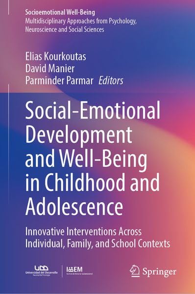Social-Emotional Development and Well-Being in Childhood and Adolescence: Innovative Interventions Across Individual, Family, and School Contexts (Socioemotional Well-Being)